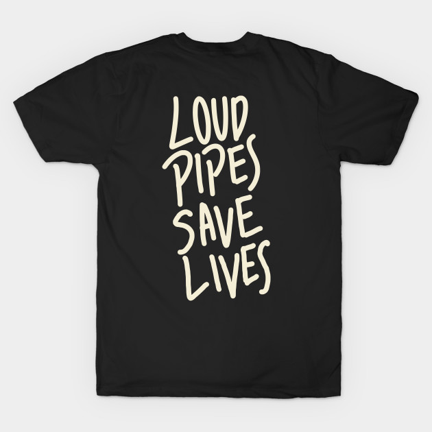 Loud Pipes Saves Lives by Bitterluck